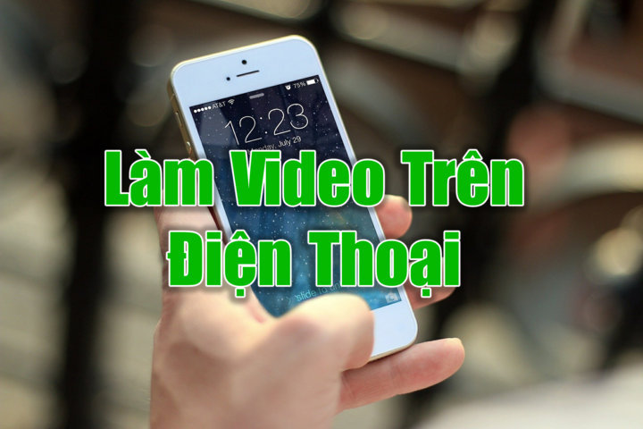 Khóa học làm video bằng điện thoại MIỄN PHÍ – Bài 1: Giới thiệu