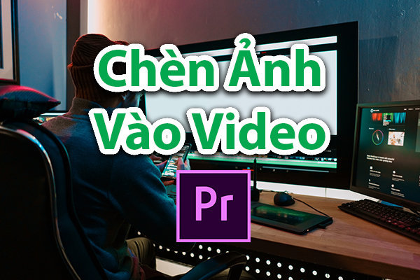 Cách chèn ảnh vào video trong Adobe Premiere Pro CC 2015 – Bài 4